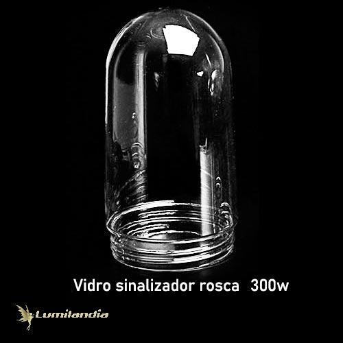 Sinaleiro Vidro Brinda “U” com Rosca – 300W