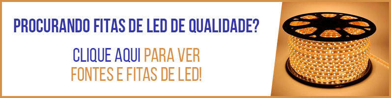 Procurando Fitas de LED de Qualidade? Clique aqui para ver Fitas de LED e Fonte